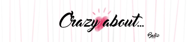 Crazy about rubrica del blog baliz room